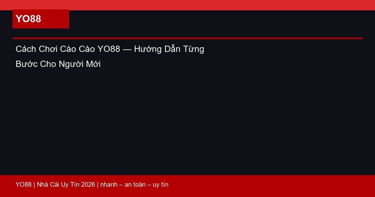 Cách Chơi Cào Cào YO88 — Hướng Dẫn Từng Bước Cho Người Mới