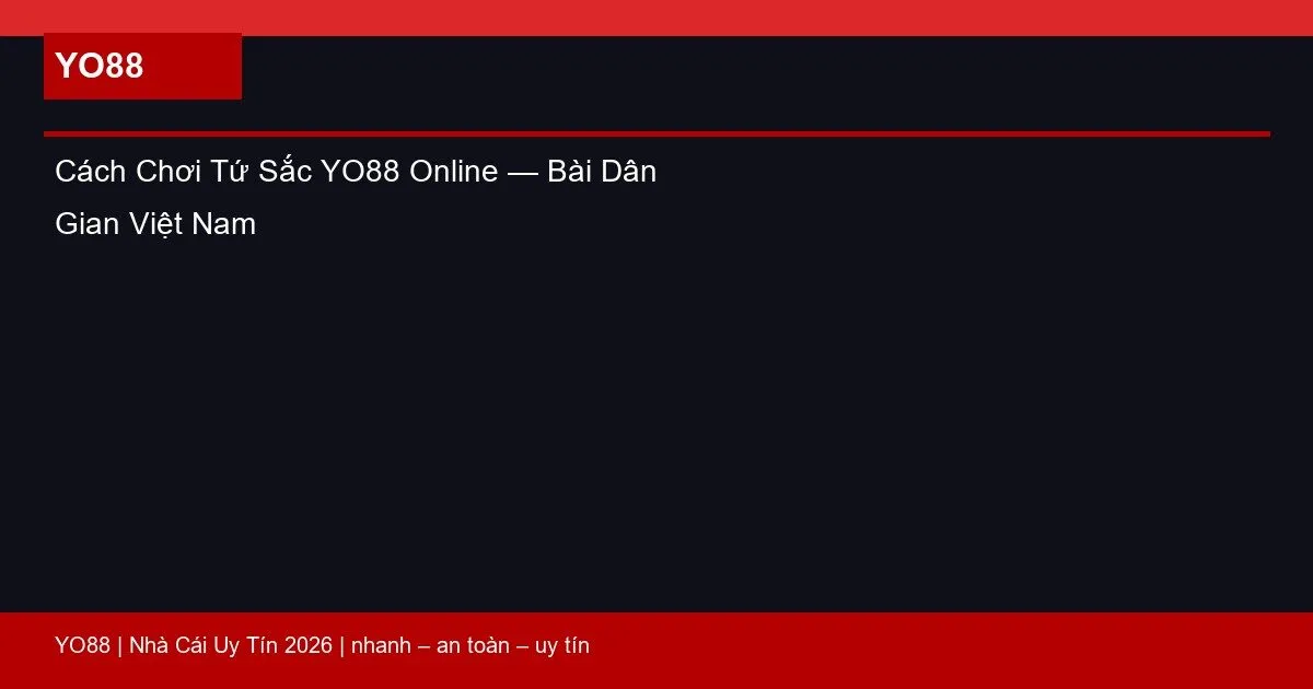 Cách Chơi Tứ Sắc YO88 Online — Bài Dân Gian Việt Nam